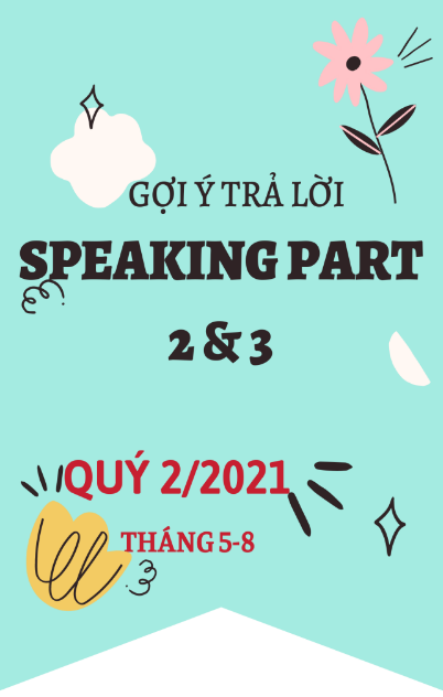 Tải FREE sách Gợi Ý Trả Lời Speaking Part 2 Và 3 Quý 2 - 2021 PDF
