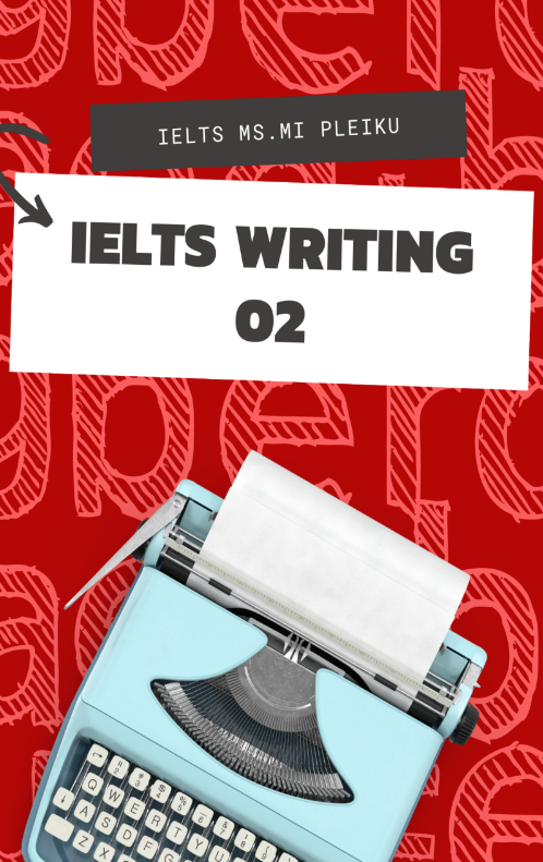 Tải FREE sách IELTS Writing 02 - IELTS Ms Mi Pleiku PDF