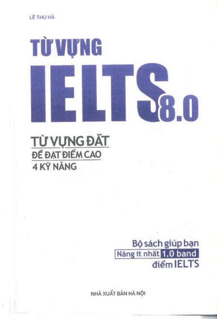 Tải FREE sách Từ Vựng IELTS 8.0 PDF - Từ Vựng Đắt Để Đạt Điểm Cao 4 Kỹ Năng 4 Tải FREE sách Từ Vựng IELTS 8.0 PDF - Từ Vựng Đắt Để Đạt Điểm Cao 4 Kỹ Năng